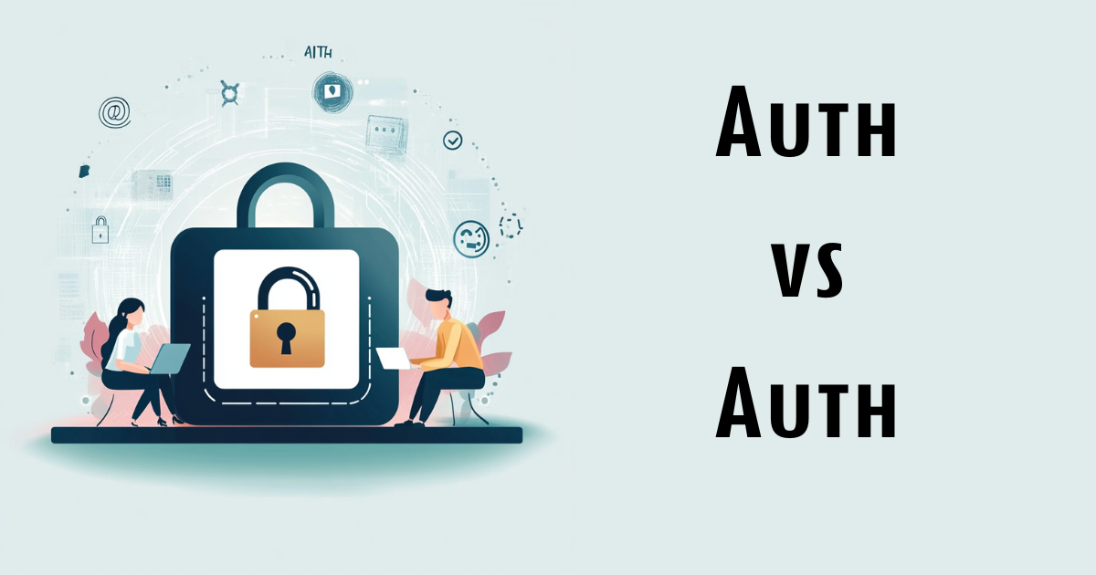 Authentication vs Authorization: Understanding the Difference